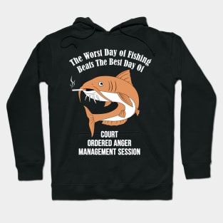 The Worst Day Of Fishing Beats The Best Day Of Court Ordered Anger Management session Hoodie